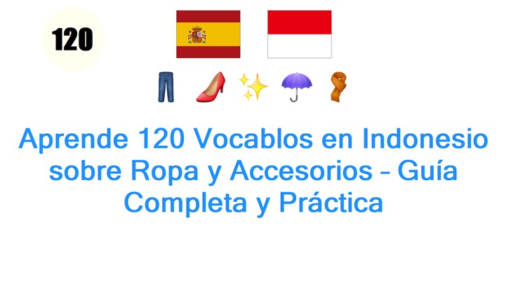 Aprende 120 Vocablos en Indonesio sobre Ropa y Accesorios – Guía Completa y Práctica